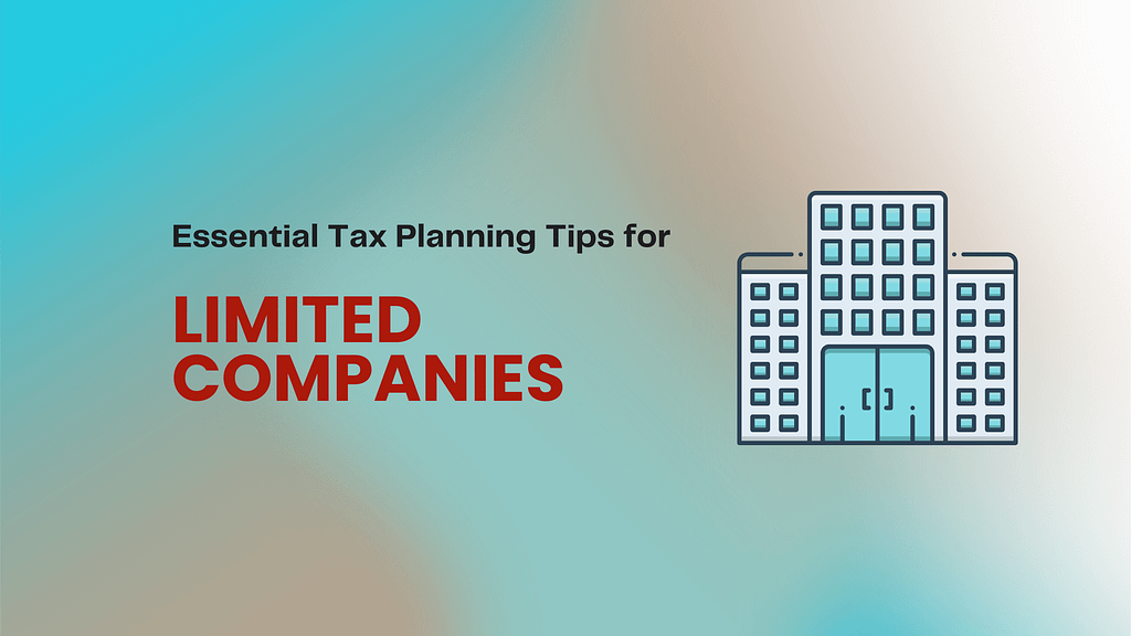 Essential Tax Planning Tips for Limited Companies in the UK