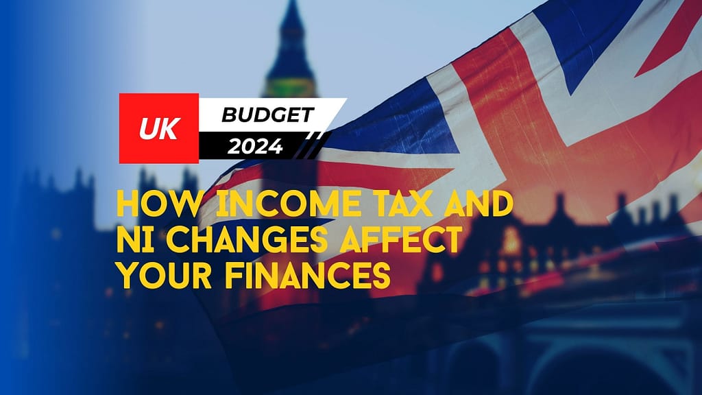 UK Budget 2024 How Income Tax and NI Changes Affect Your Finances