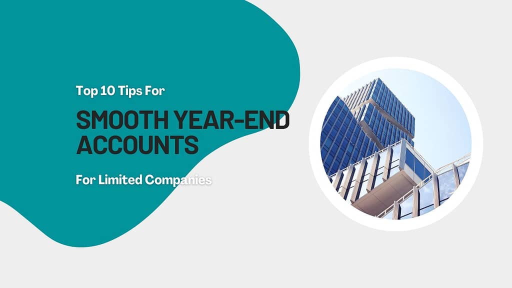 Top 10 Tips for Smooth Year-End Accounts for Limited Companies