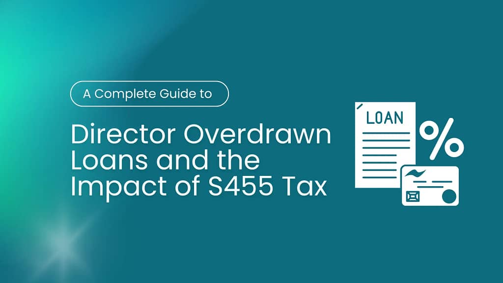 A Complete Guide to Director Overdrawn Loans and the Impact of S455 Tax