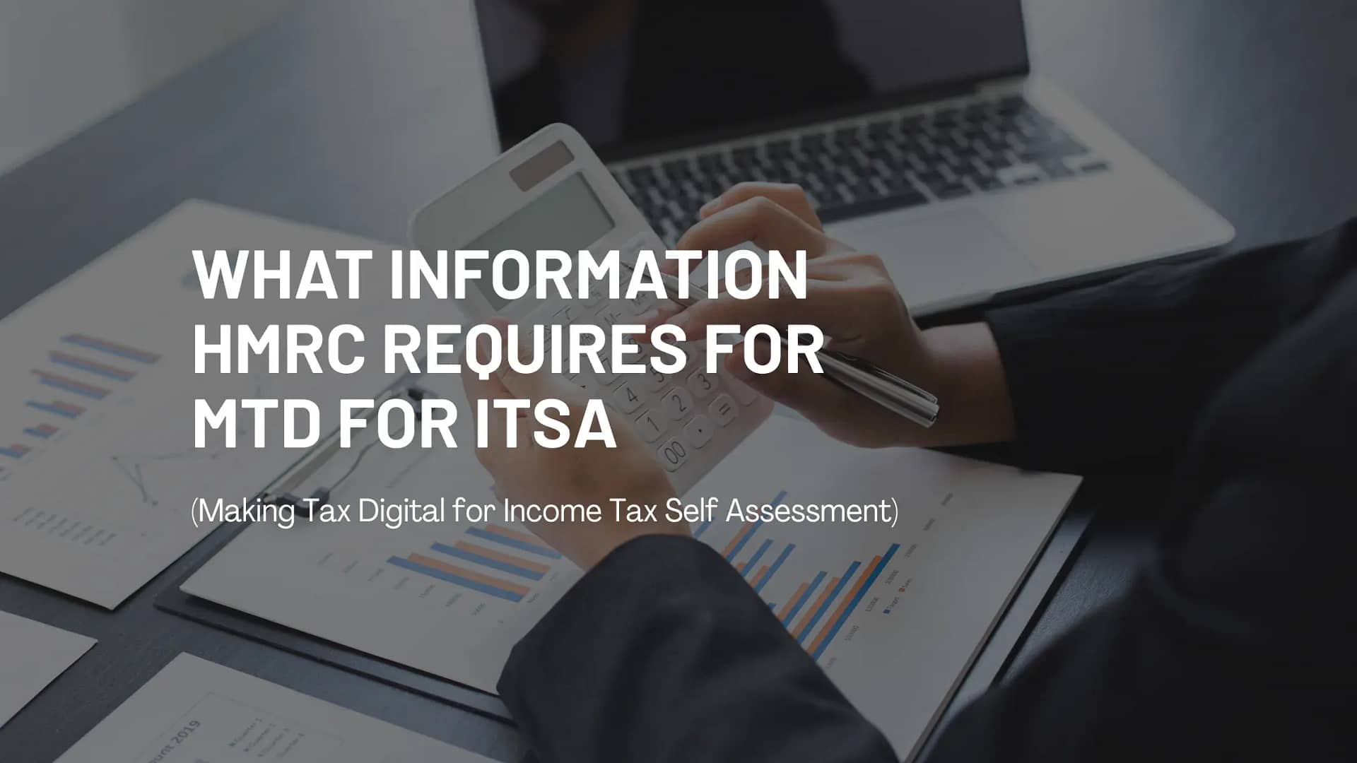 What Information HMRC Requires for MTD for ITSA (Making Tax Digital for Income Tax Self Assessment)
